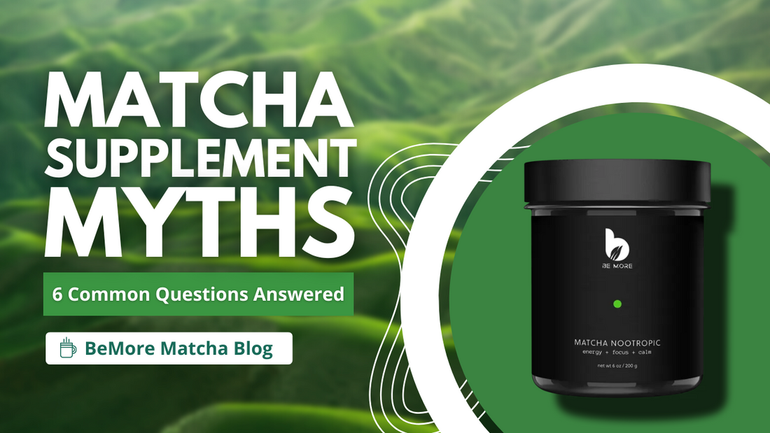 Matcha Supplement Myths: 6 Common Questions Answered