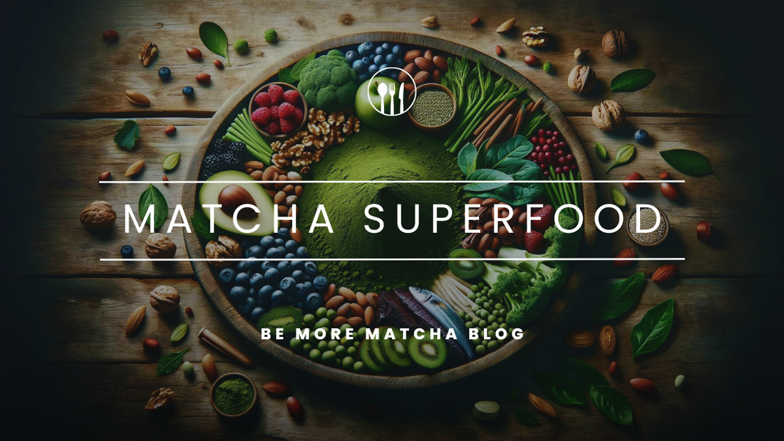 Why Matcha is the Ultimate Superfood
