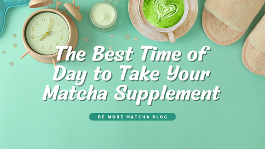 The Best Time of Day to Take Your Matcha Supplement