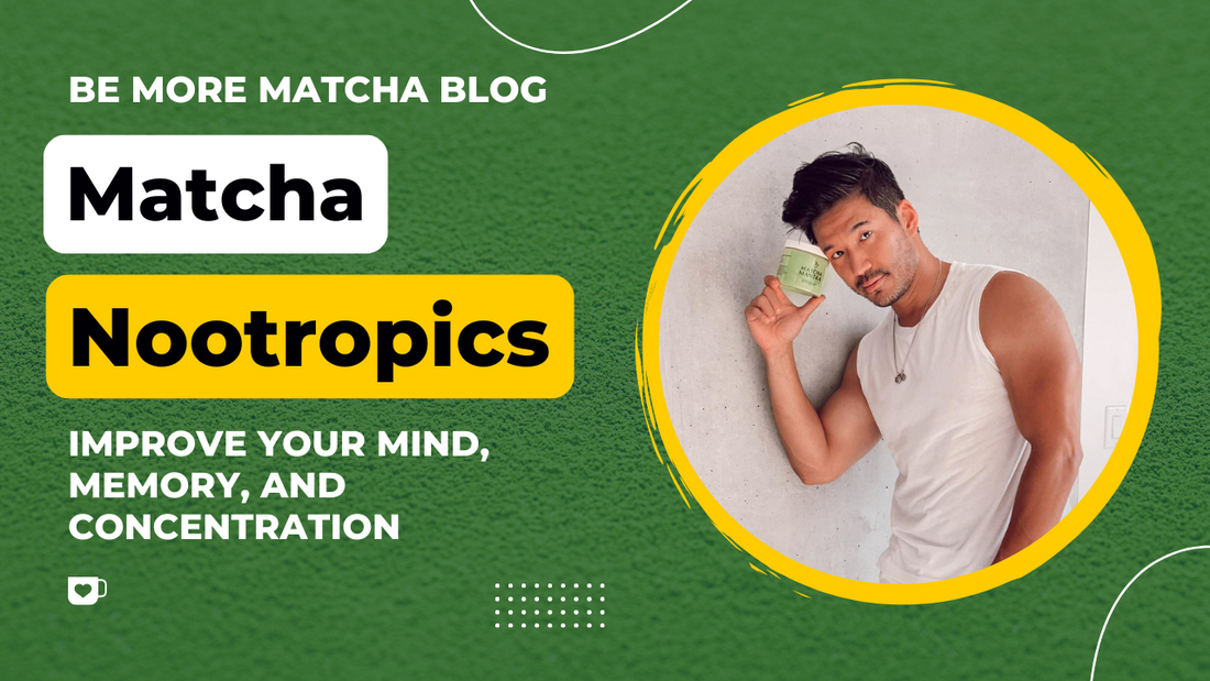 Benefits of Matcha Nootropics: How to Improve Your Mind, Memory and Concentration